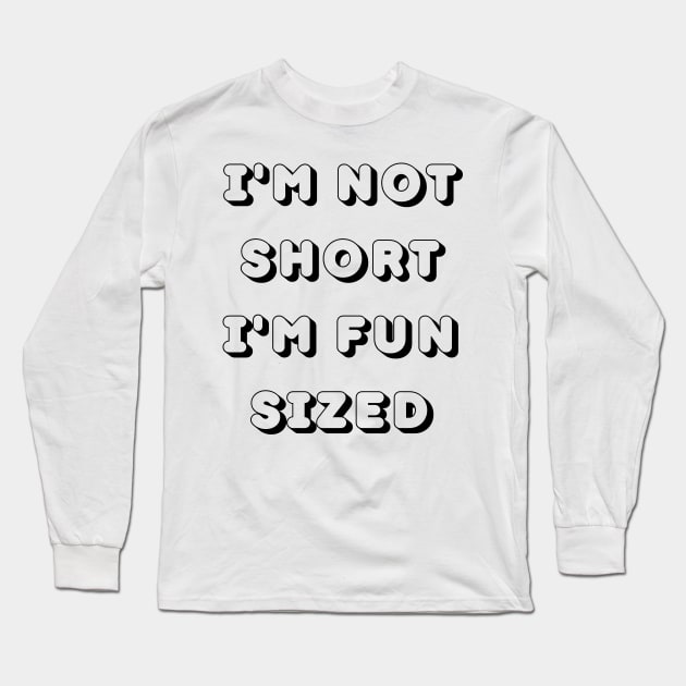 Im Not Short Im Fun Sized. Funny Short People. Long Sleeve T-Shirt by That Cheeky Tee